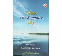 Under The Sapphire Sky: New Poems by Sangeeta Sharma, Foreword by Scott Thomas Outlar-PB-Poetry