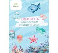 Under the Sea - 60 Pages of Ocean Creatures to Color: Fun & Educational Coloring for Ages 5-7