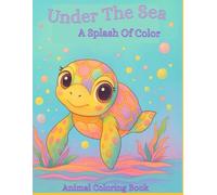 Under the Sea A Splash of Color: Animal Coloring Book