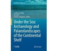 Under the Sea Archaeology and Palaeolandscapes of the Continental Shelf - Springer International Publishing AG - Springer International Publishing AG - Li Springer International Publishing AGSpringer 