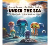 Under the Sea: Bedtime stories to read aloud and dream (Dream Journeys for Kids - Book 1)