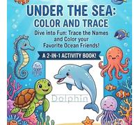 Under the Sea: Color and Trace: Dive into Fun: Trace the Names and Color your Favorite Ocean Friends