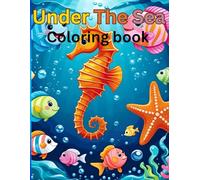 Under The Sea Coloring Book: Colorful adventures with sea creatures and more. Discover and color the wonders of the sea