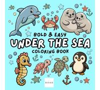 Under the Sea: Coloring Book for Adults and Teens, Bold and Easy, Simple and Big Designs for Fun and Relaxation Featuring Fish, Dolphins, Turtles, Coral Reefs, Seahorses, and More