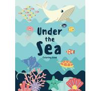 Under the sea: Coloring book for kids Ages 3 - 7 Beautiful and Easy Designs with Underwater Sea Animals