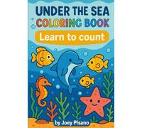 Under the Sea Coloring Book: Learn to count with your favorite sea animals!