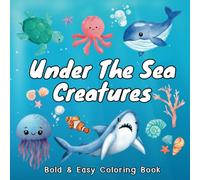 Under The Sea Creatures: Bold and Easy Coloring Book for Kids and Adults Stress Relief With Cute And Simple Marine Animals