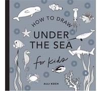 Under the Sea: How to Draw Books for Kids with Dolphins, Mermaids, and Ocean Animals