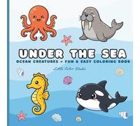 Under the Sea - Ocean Creatures: Fun Ocean Coloring Book for Kids Ages 3-8 Learn About Sea Animals, Boost Creativity, and Enjoy Screen-Free Play. Dive into creativity-where learning meets the ocean!