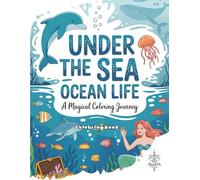 Under the Sea: Ocean Life Coloring Book: A Magical Journey Through Marine Life for Kids and Adults