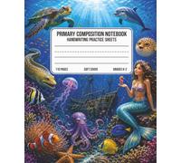 Under the Sea Primary Composition Notebook: Handwriting Practice Sheets with Mermaids, Mermen, Ocean Animals & Underwater Adventures | 110 Pages | Grades K-2