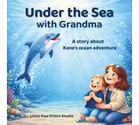 Under the Sea With Grandma: A story about Kane's ocean adventure