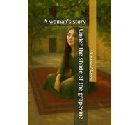 Under the shade of the grapevine: A woman's story