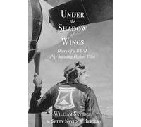 Under the Shadow of Wings: Diary of a WWII P-51 Mustang Fighter Pilot