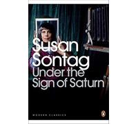 Under the Sign of Saturn (Penguin Modern Classics) by Susan Sontag(2009-10-01)
