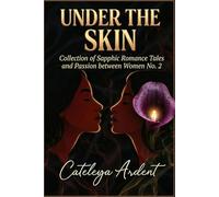Under the Skin: A Collection of Sapphic Romance Tales and Passion Between Women No. 2