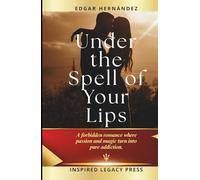 Under the Spell of Your Lips: A forbidden romance where passion and magic turn into pure addiction.