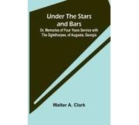 Under The Stars And Bars; Or, Memories Of Four Years Service With The Oglethorpes, Of Augusta, Georgia