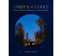 Under the Stars How to Explore the Night Sky in North America - Stephanie Vermillion - Abrams Books - ebook (ePub) - Livre