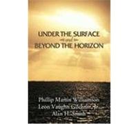 Under the Surface and Beyond the Horizon Williamson, Phillip Martin, Gilchrist, Jr. Leon Vaughn, Smith, Alan H. (Auteur)
