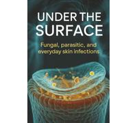 Under the Surface: Fungal, Parasitic, and Everyday Skin Infections