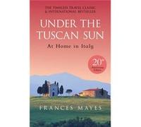 Under The Tuscan Sun by Frances Mayes Frances Mayes, (Auteur)