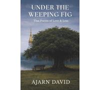 Under the Weeping Fig: Thai Poems of Love & Loss