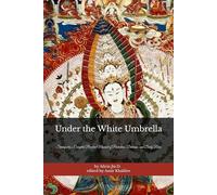 Under the White Umbrella: Sitatapatra’s Complete Practice Manual of Protection, Dhāraṇī, and Daily Rites