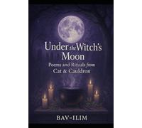 Under the Witch's Moon: Poems and Rituals from Cat & Cauldron
