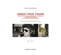 Under their thumb Comment un gamin de Brooklyn a fréquenté les Rolling Stones (et a survécu pour en parler) - Bill German - Le Mot Et Le Reste - broché - Beau livre