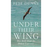 Under Their Wing How Birds Shape the Human Experience - Pete Dunne - Chelsea Green - ebook (ePub) - Livre