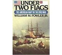 Under Two Flags: The American Navy in the Civil War Fowler, William M. , Jr. (Auteur)