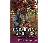 Under Vine And Fig Tree: Biblical Theologies Of Land And The Palestinian-Israeli Conflict