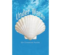 Under Water Crossword Puzzles: Crossword Puzzles with Easy to Read Print about Ocean Life, Sea Creatures, Mythology and More | 6x9 inches, 120 pages | ... … Good for Vacations, Holidays and Free Times