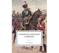 Under Wellington's Command: A Tale of the Peninsular War