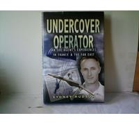 Undercover Operator: Wartime Experiences With Soe in France and the Far East
