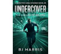 Undercover: The Ballad of Big Lou: A Detective Carlo D'Scenzi Novel #9