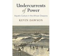 Undercurrents of Power: Aquatic Culture in the African Diaspora