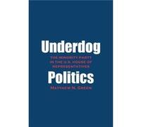 Underdog Politics - Matthew N. Green - Yale University Press - Livre en Anglais - Paperback Matthew N. GreenMatthew N. Green (Auteur)