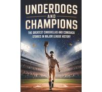 Underdogs and Champions: The Greatest Cinderellas and Comeback Stories in Major League History