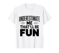Underestimate Me That'll Be Fun Humour Sarcastique T-Shirt