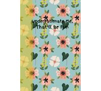 Underestimate Me, That'll Be Fun: Journal Notebook Diary for her for him for friend for work for home for gift