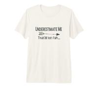 Underestimate Me That'll Be Fun Sarcasme drôle T-Shirt Haut de Gamme