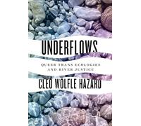 Underflows: Queer Trans Ecologies and River Justice