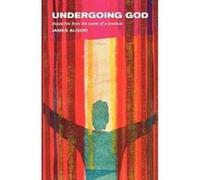 Undergoing God: Dispatches from the Scene of a Break-in James Alison (Auteur)