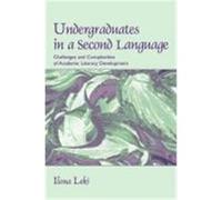 Undergraduates in a Second Language: Challenges and Complexities of Academic Literacy Development Leki, Ilona (Auteur)