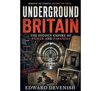 Underground Britain: The Hidden Empire of Power and Paranoia