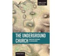 Underground Church, The: Non-violent Resistance To The Vatican Empire - [Version Originale] Kathleen Kautzer (Auteur)