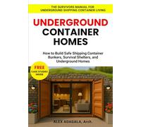 UNDERGROUND CONTAINER HOMES: How to Build Safe Shipping Container Bunkers, Survival Shelters, and Underground Homes