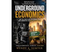 UNDERGROUND ECONOMICS: Why the Streets Built an Economy-and How Communities Can Build Wealth Instead